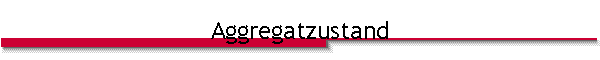 Aggregatzustand